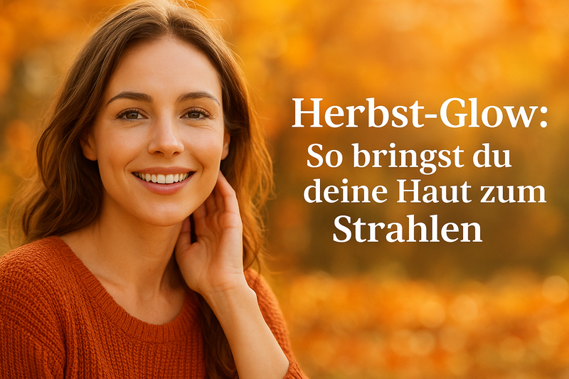 Herbst-Glow: So bleibt deine Haut auch in der kühlen Jahreszeit strahlend